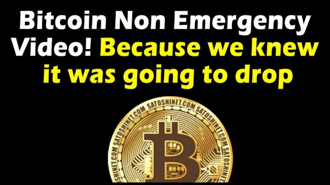 Bitcoin Non Emergency Video! Because we knew BTC was going to drop