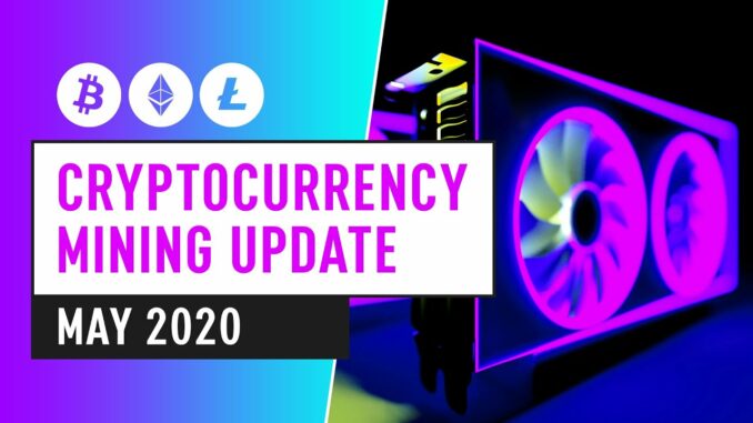 Bitcoin & Cryptocurrency Mining Industry - May 2020 Update