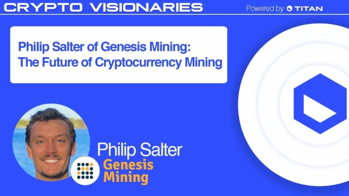 Philip Salter of Genesis Mining: The Future of Cryptocurrency Mining